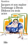 Milan Kundera - Jacques et son maître hommage à Denis Diderot en trois actes